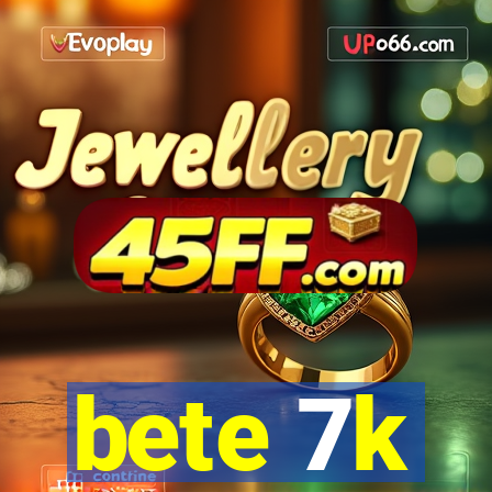 bete 7k